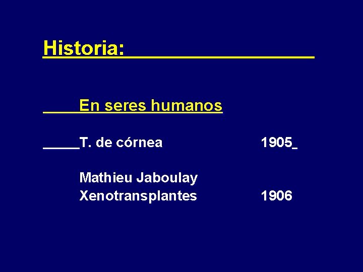 Historia: En seres humanos T. de córnea 1905 Mathieu Jaboulay Xenotransplantes 1906 03/11/2020 