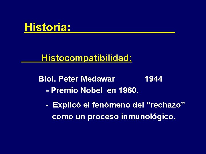 Historia: Histocompatibilidad: Biol. Peter Medawar 1944 - Premio Nobel en 1960. - Explicó el