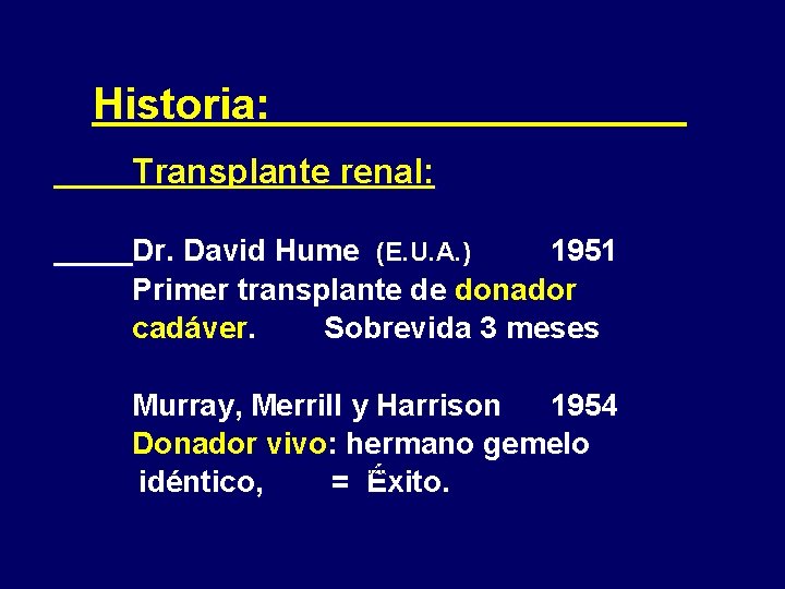 Historia: Transplante renal: Dr. David Hume (E. U. A. ) 1951 Primer transplante de
