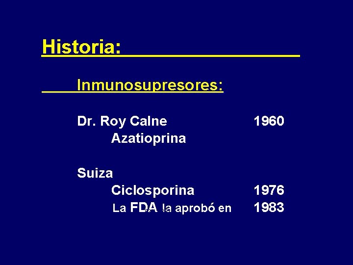 Historia: Inmunosupresores: Dr. Roy Calne Azatioprina Suiza Ciclosporina La FDA la aprobó en 03/11/2020
