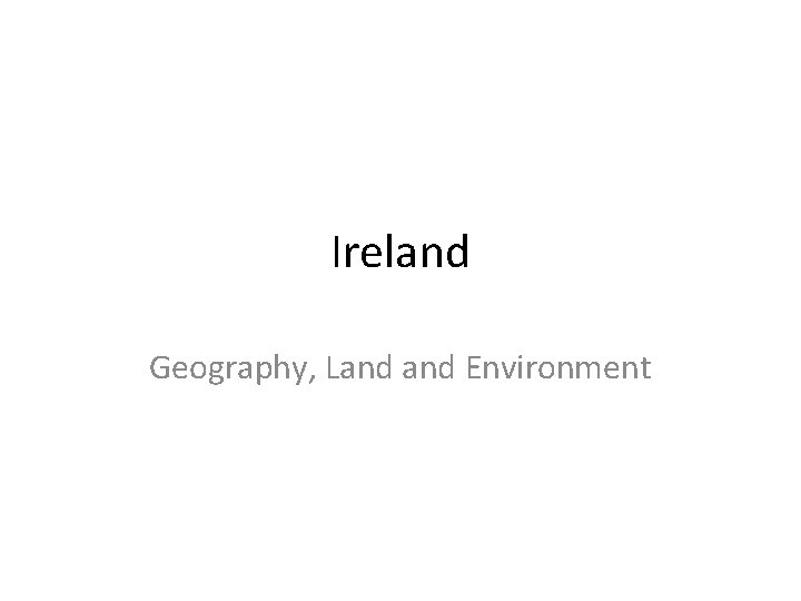 Ireland Geography, Land Environment 