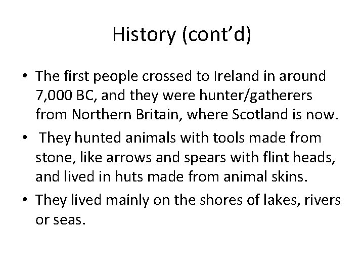 History (cont’d) • The first people crossed to Ireland in around 7, 000 BC,