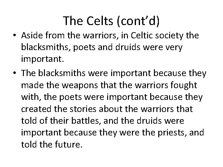 The Celts (cont’d) • Aside from the warriors, in Celtic society the blacksmiths, poets