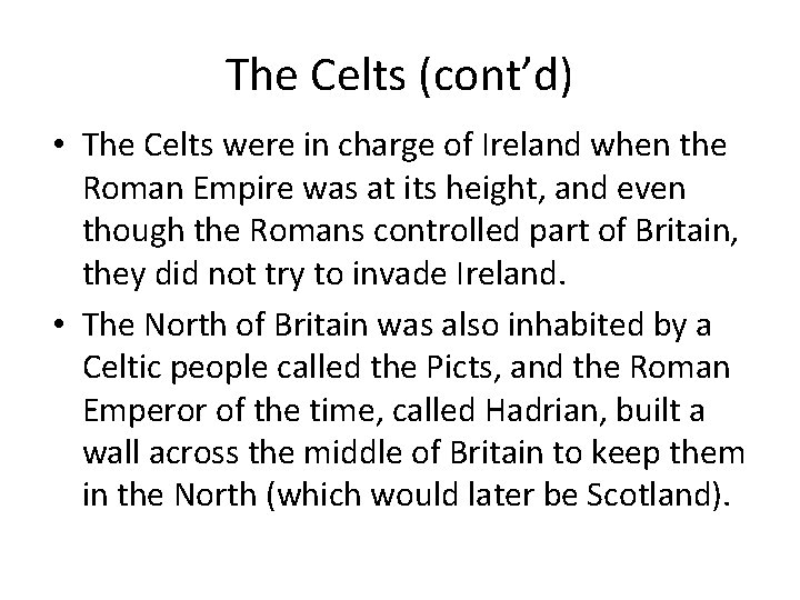 The Celts (cont’d) • The Celts were in charge of Ireland when the Roman