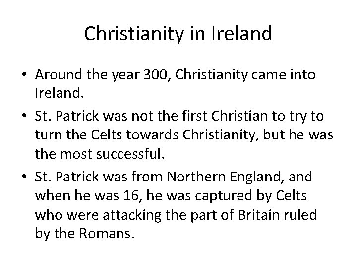 Christianity in Ireland • Around the year 300, Christianity came into Ireland. • St.