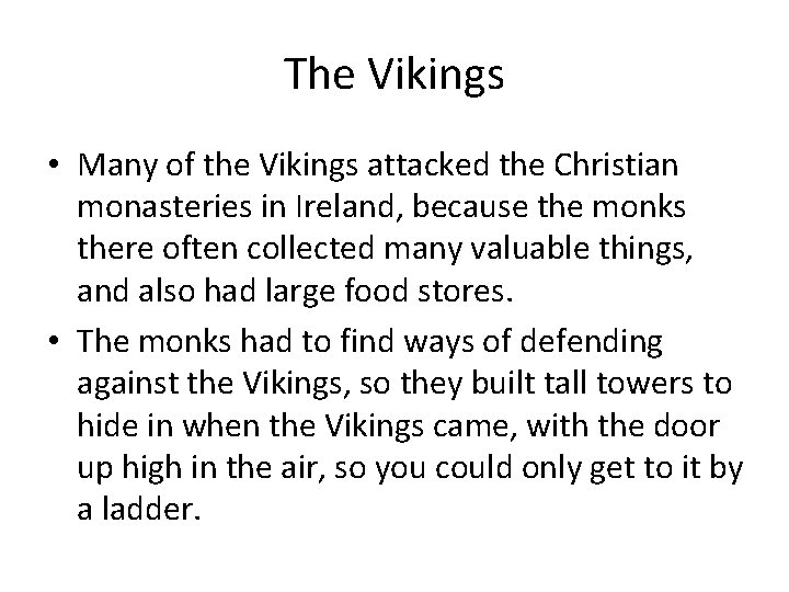 The Vikings • Many of the Vikings attacked the Christian monasteries in Ireland, because