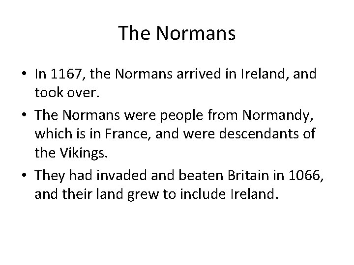 The Normans • In 1167, the Normans arrived in Ireland, and took over. •