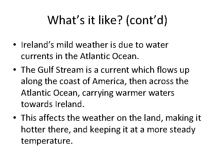 What’s it like? (cont’d) • Ireland’s mild weather is due to water currents in