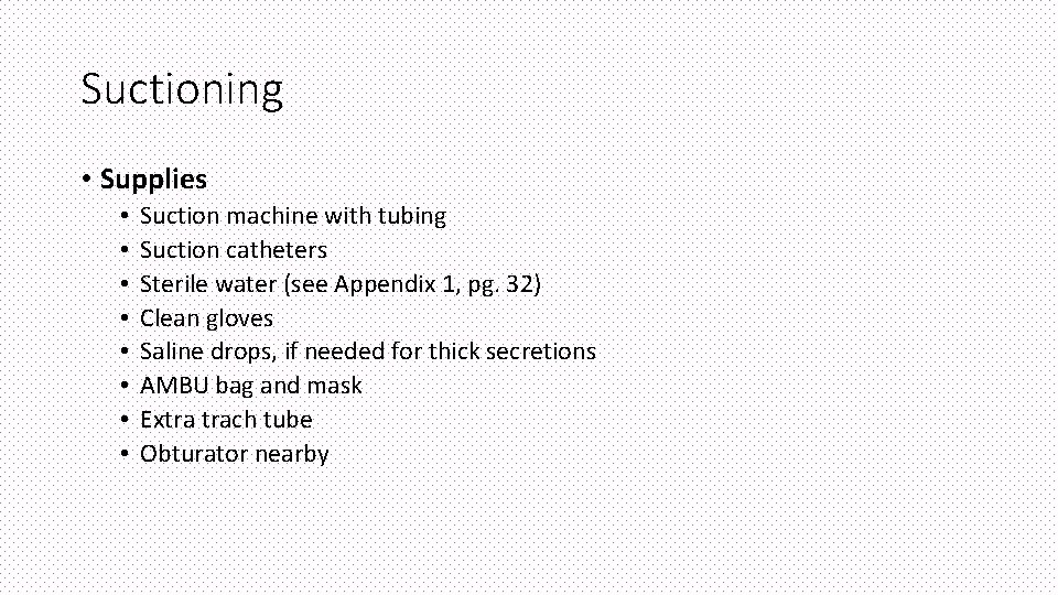 Suctioning • Supplies • • Suction machine with tubing Suction catheters Sterile water (see