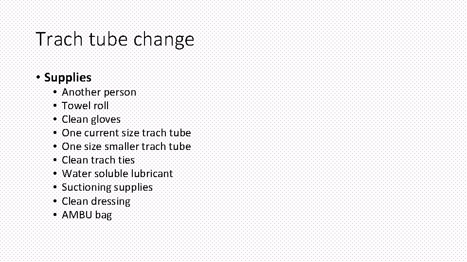 Trach tube change • Supplies • • • Another person Towel roll Clean gloves