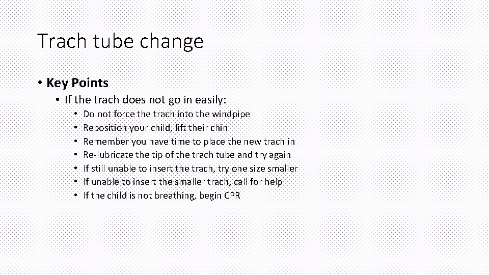 Trach tube change • Key Points • If the trach does not go in