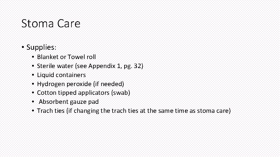 Stoma Care • Supplies: • • Blanket or Towel roll Sterile water (see Appendix