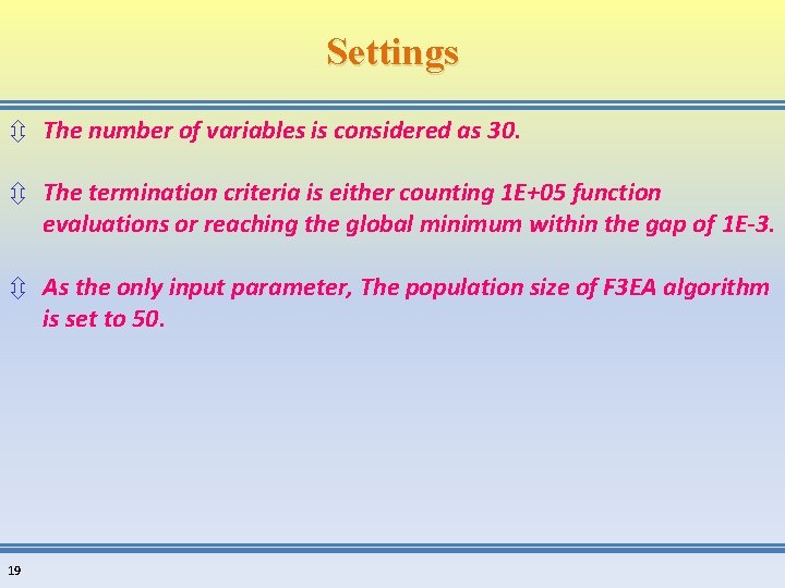 Settings ô The number of variables is considered as 30. ô The termination criteria