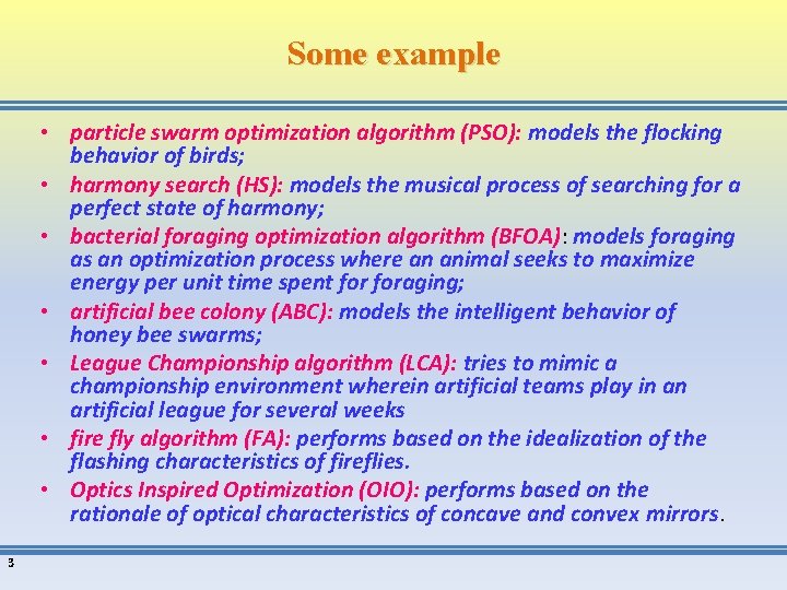 Some example • particle swarm optimization algorithm (PSO): models the flocking behavior of birds;