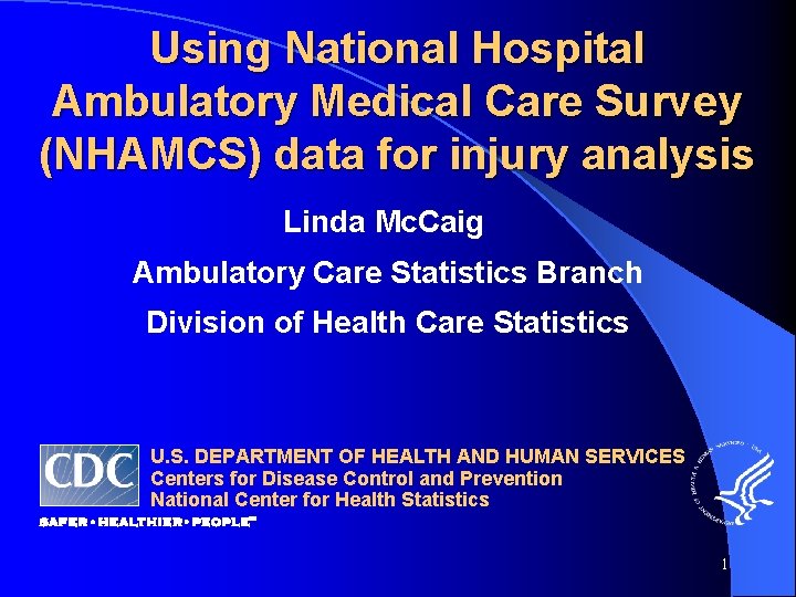 Using National Hospital Ambulatory Medical Care Survey (NHAMCS) data for injury analysis Linda Mc.