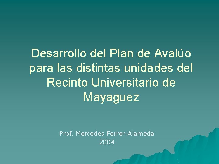 Desarrollo del Plan de Avalúo para las distintas unidades del Recinto Universitario de Mayaguez