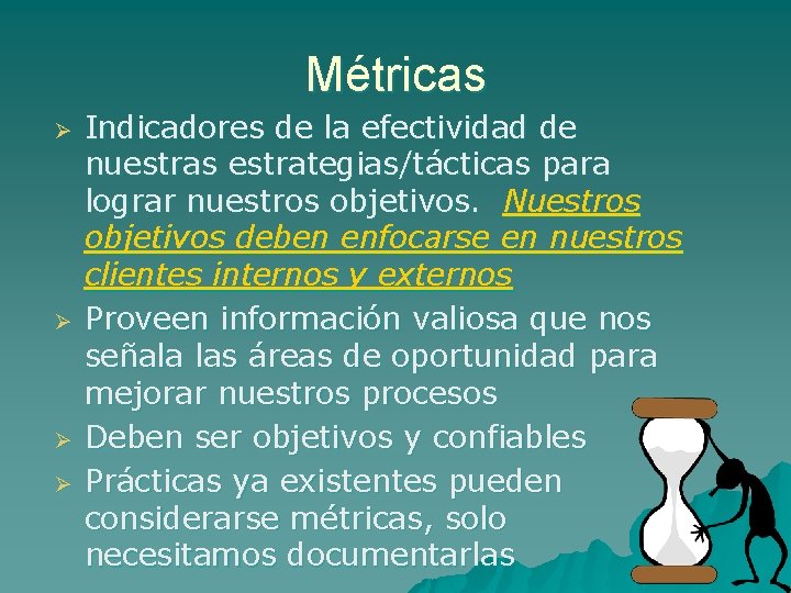 Métricas Ø Ø Indicadores de la efectividad de nuestras estrategias/tácticas para lograr nuestros objetivos.