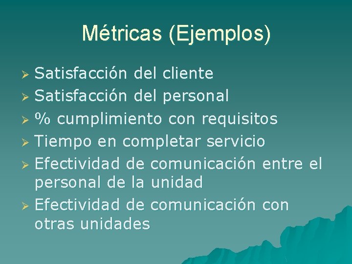 Métricas (Ejemplos) Satisfacción del cliente Ø Satisfacción del personal Ø % cumplimiento con requisitos