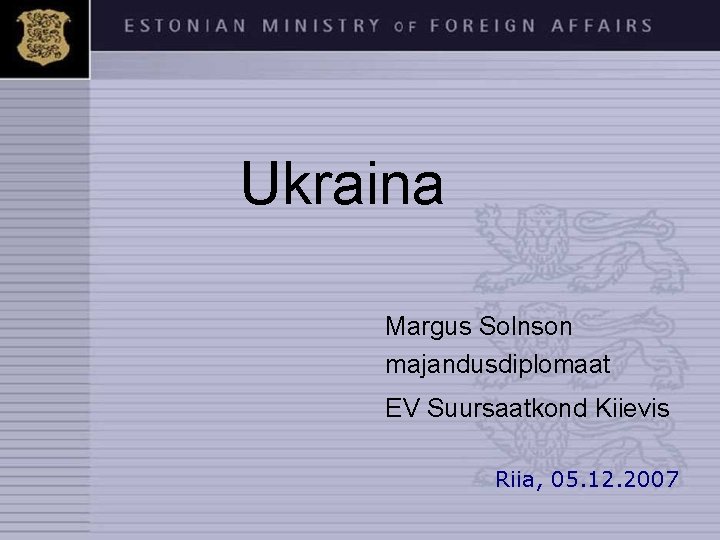  Ukraina Margus Solnson majandusdiplomaat EV Suursaatkond Kiievis Riia, 05. 12. 2007 