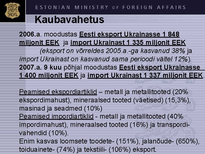 Kaubavahetus 2006. a. moodustas Eesti eksport Ukrainasse 1 848 miljonit EEK ja import Ukrainast
