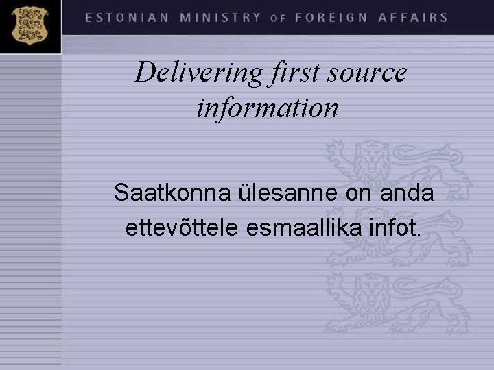  Delivering first source information Saatkonna ülesanne on anda ettevõttele esmaallika infot. 
