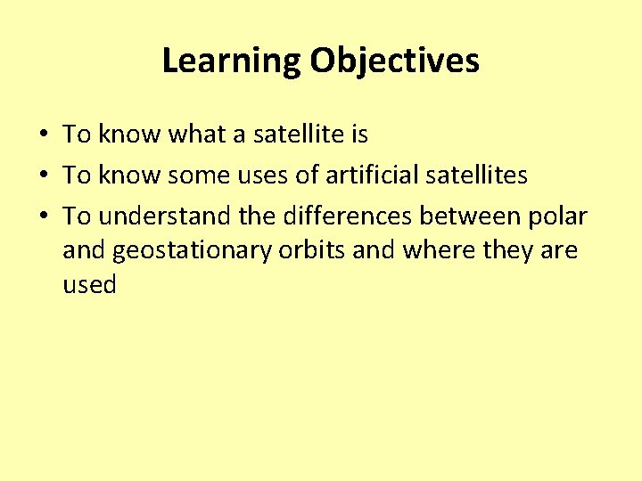 Learning Objectives • To know what a satellite is • To know some uses Learning Objectives • To know what a satellite is • To know some uses