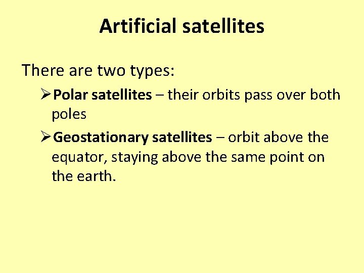 Artificial satellites There are two types: ØPolar satellites – their orbits pass over both Artificial satellites There are two types: ØPolar satellites – their orbits pass over both