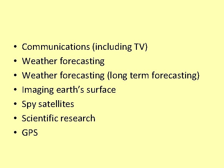 • • Communications (including TV) Weather forecasting (long term forecasting) Imaging earth’s surface • • Communications (including TV) Weather forecasting (long term forecasting) Imaging earth’s surface