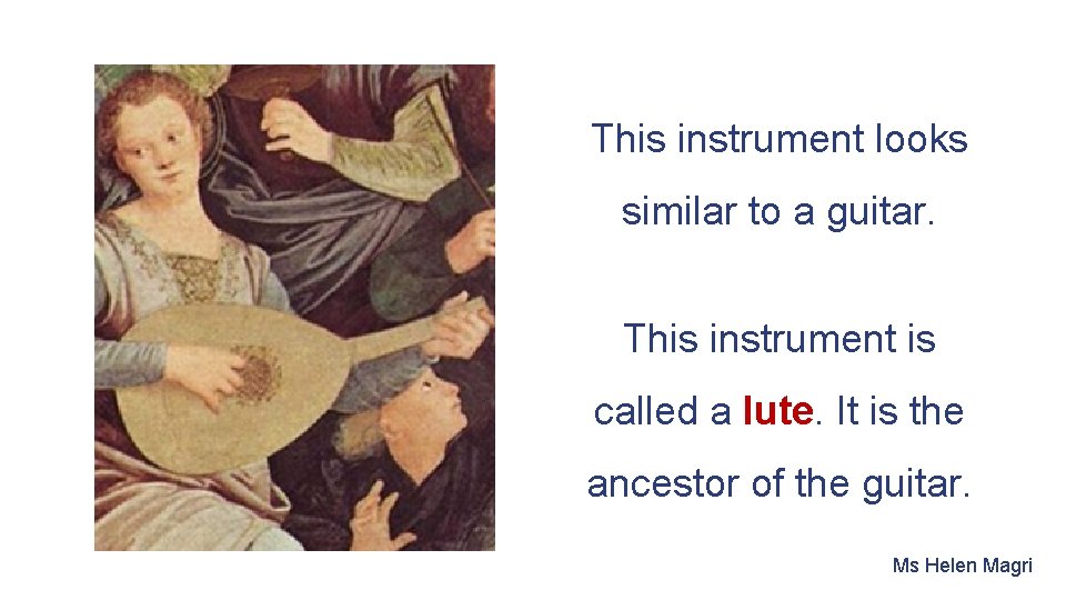 This instrument looks similar to a guitar. This instrument is called a lute. It