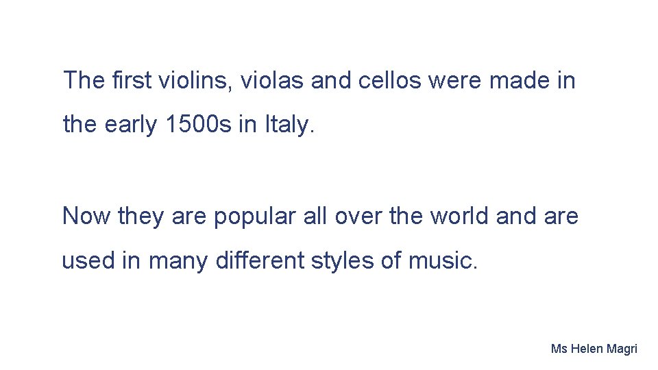 The first violins, violas and cellos were made in the early 1500 s in