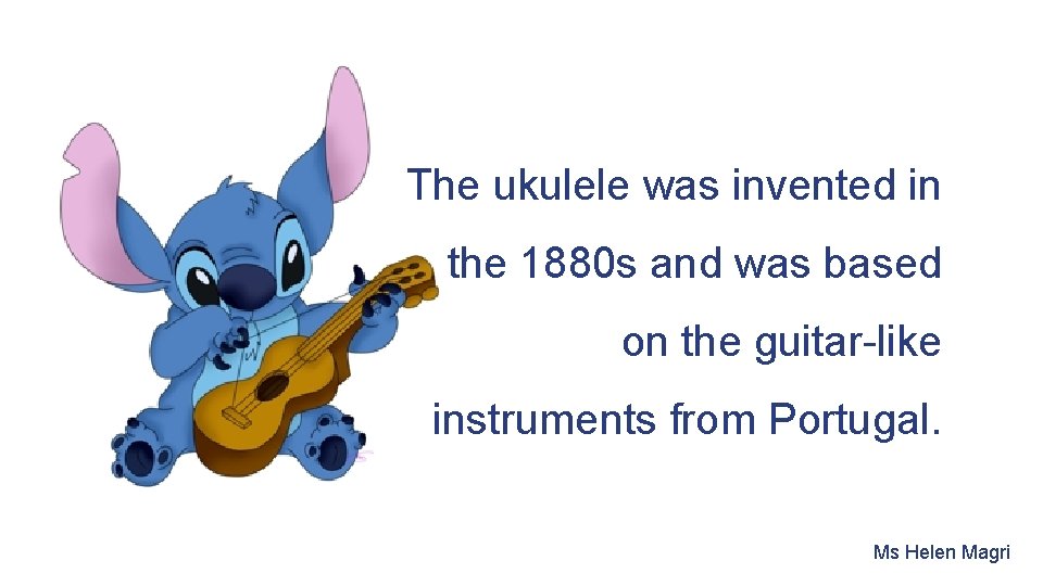 The ukulele was invented in the 1880 s and was based on the guitar-like