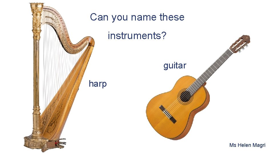 Can you name these instruments? guitar harp Ms Helen Magri 