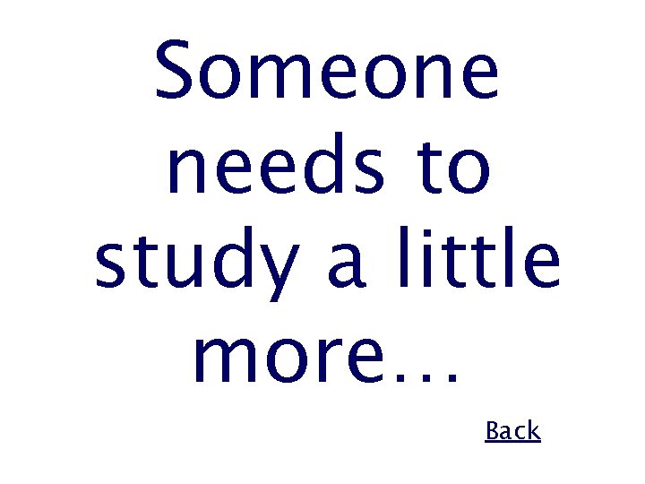 Someone needs to study a little more… Back 