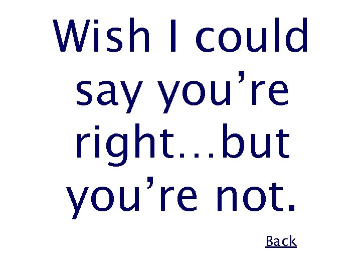 Wish I could say you’re right…but you’re not. Back 