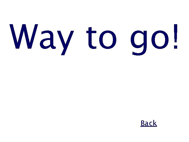 Way to go! Back 