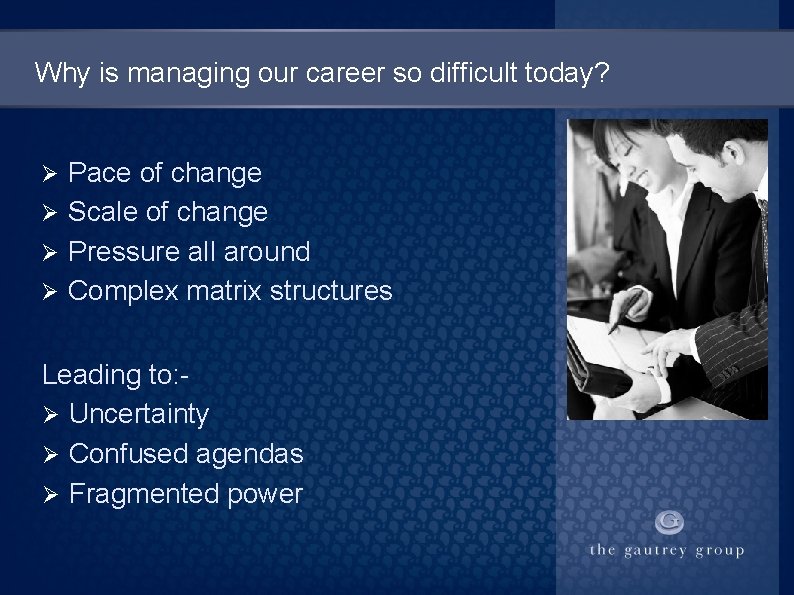 Why is managing our career so difficult today? Pace of change Ø Scale of