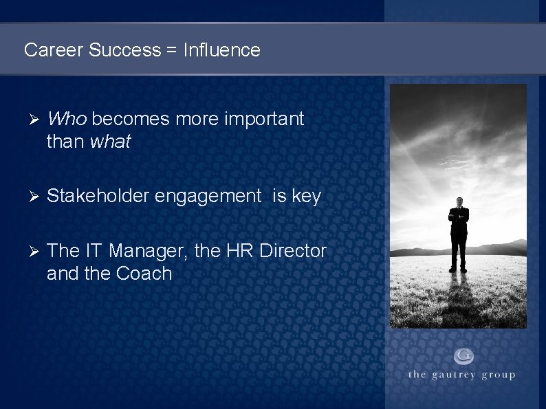 Career Success = Influence Ø Who becomes more important than what Ø Stakeholder engagement