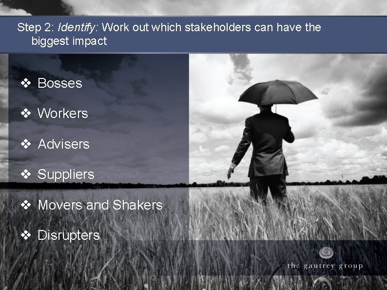 Step 2: Identify: Work out which stakeholders can have the biggest impact v Bosses