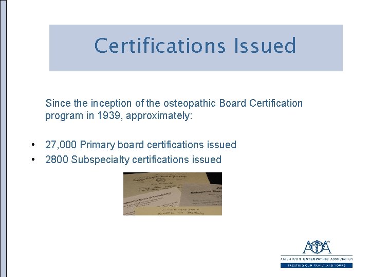 Certifications Issued Since the inception of the osteopathic Board Certification program in 1939, approximately:
