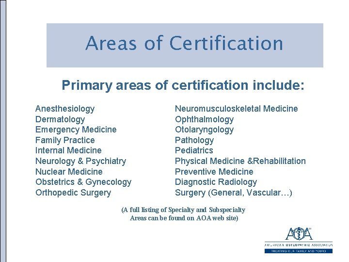 Areas of Certification Primary areas of certification include: Anesthesiology Dermatology Emergency Medicine Family Practice