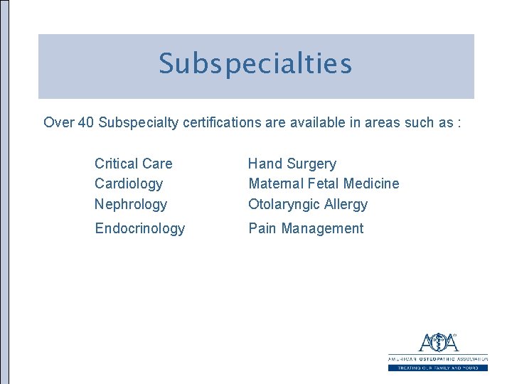 Subspecialties Over 40 Subspecialty certifications are available in areas such as : Critical Care