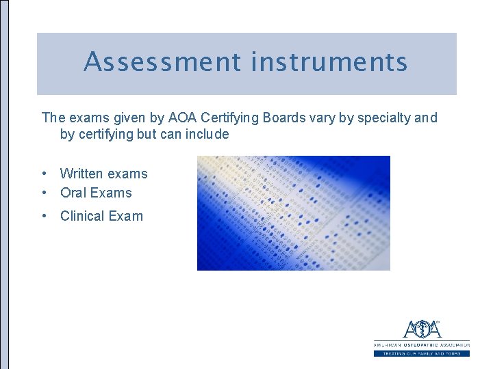 Assessment instruments The exams given by AOA Certifying Boards vary by specialty and by