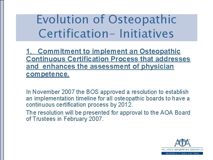 Evolution of Osteopathic Certification- Initiatives 1. Commitment to implement an Osteopathic Continuous Certification Process