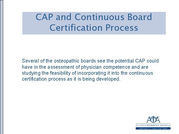CAP and Continuous Board Certification Process Several of the osteopathic boards see the potential