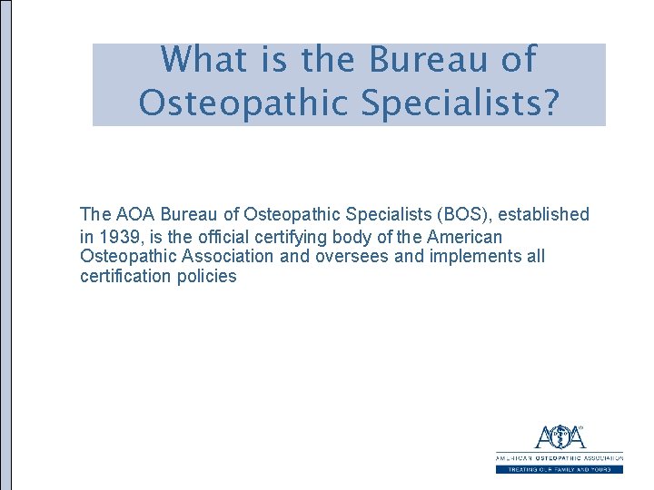 What is the Bureau of Osteopathic Specialists? The AOA Bureau of Osteopathic Specialists (BOS),