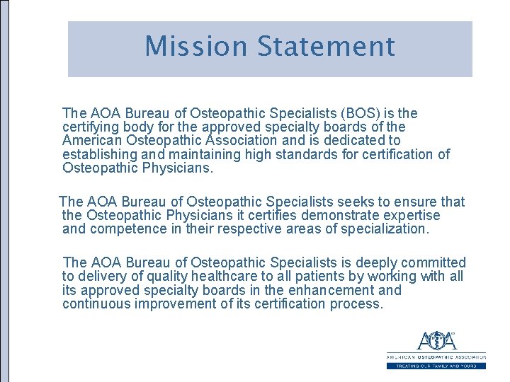 Mission Statement The AOA Bureau of Osteopathic Specialists (BOS) is the certifying body for