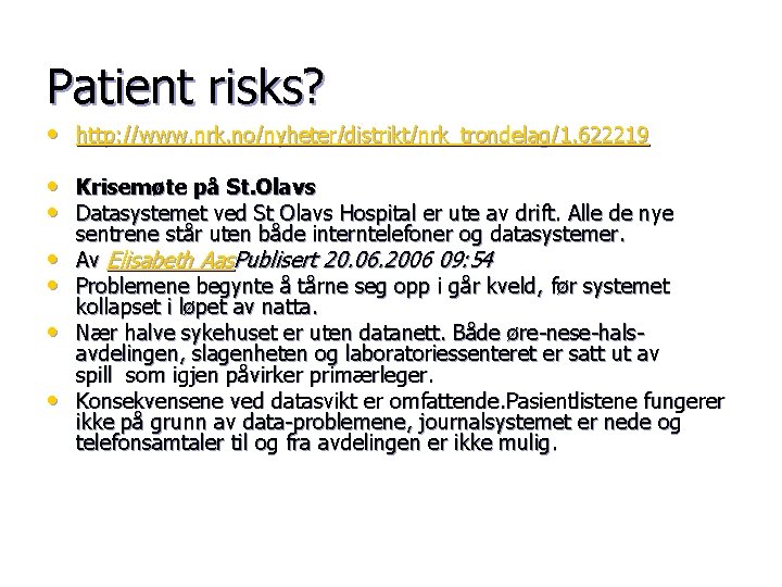 Patient risks? • http: //www. nrk. no/nyheter/distrikt/nrk_trondelag/1. 622219 • Krisemøte på St. Olavs •