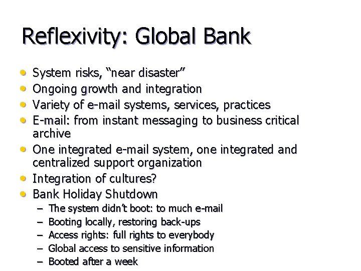 Reflexivity: Global Bank • • System risks, “near disaster” Ongoing growth and integration Variety