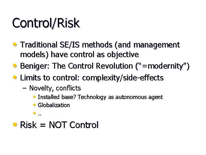Control/Risk • Traditional SE/IS methods (and management • • models) have control as objective
