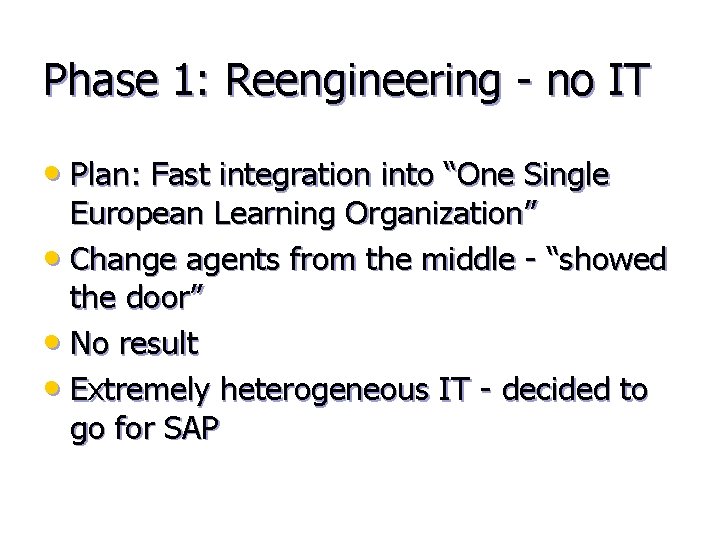 Phase 1: Reengineering - no IT • Plan: Fast integration into “One Single European